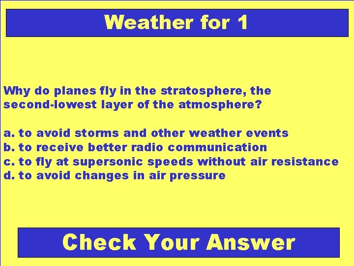 Weather for 1 Why do planes fly in the stratosphere, the second-lowest layer of