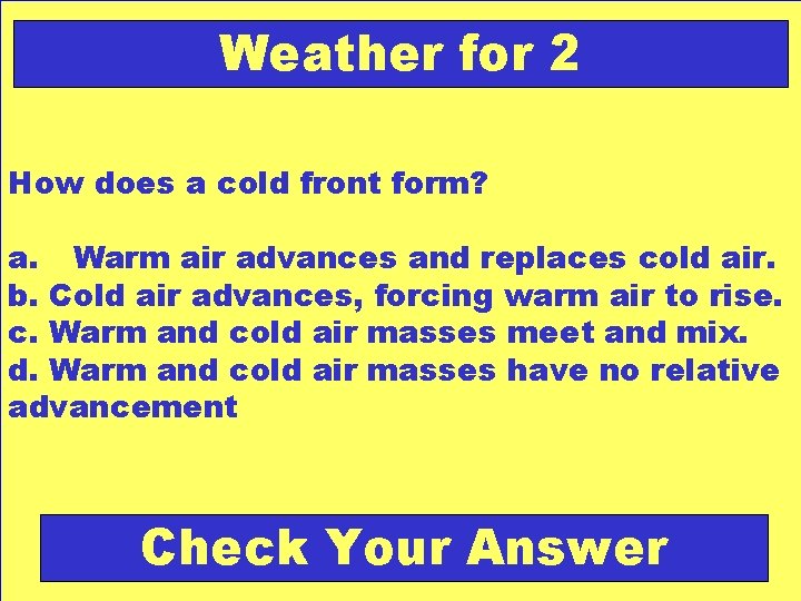 Weather for 2 How does a cold front form? a. Warm air advances and