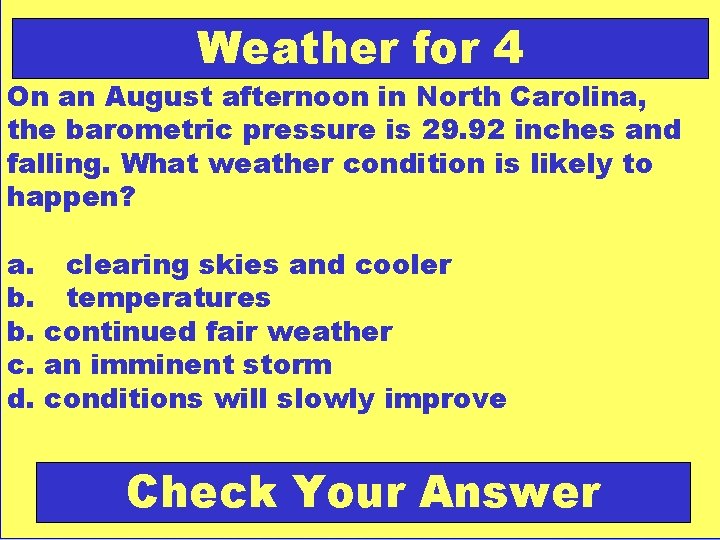 Weather for 4 On an August afternoon in North Carolina, the barometric pressure is