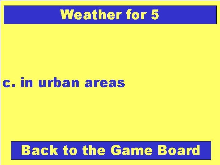 Weather for 5 c. in urban areas Back to the Game Board 