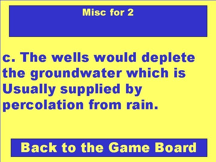 Misc for 2 c. The wells would deplete the groundwater which is Usually supplied