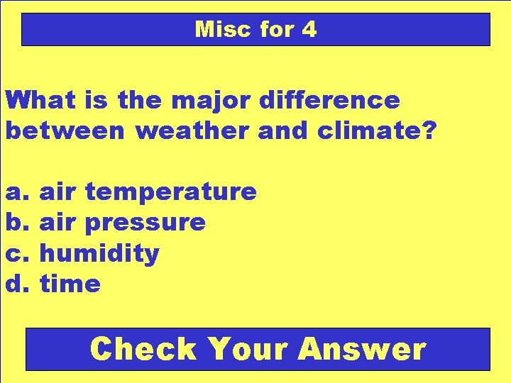 Misc for 4 What is the major difference between weather and climate? a. b.