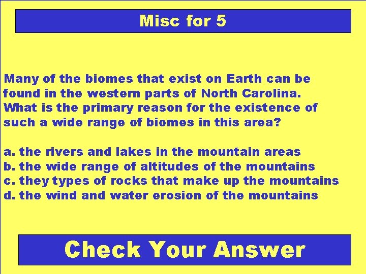 Misc for 5 Many of the biomes that exist on Earth can be found