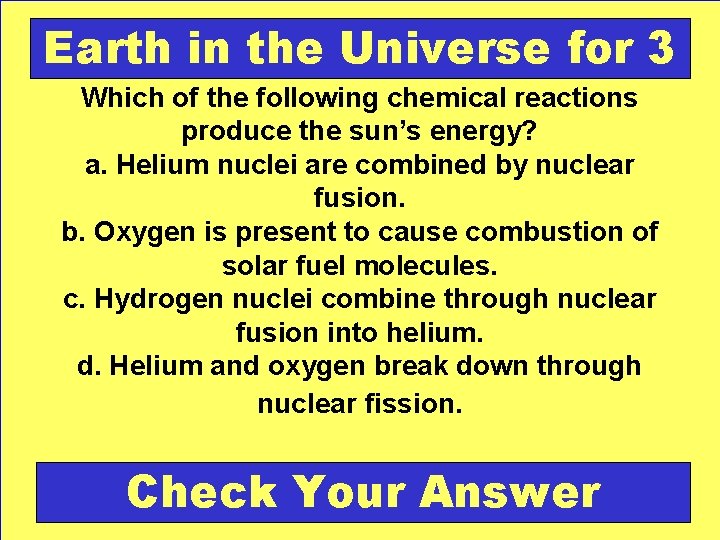 Earth in the Universe for 3 Which of the following chemical reactions produce the