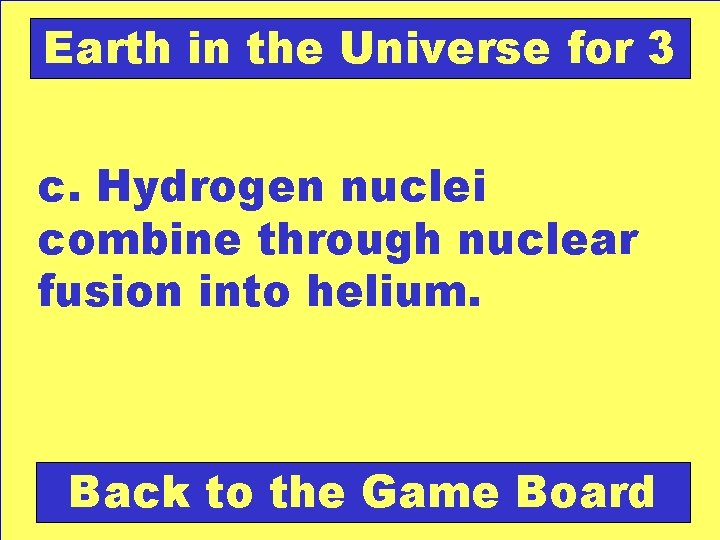 Earth in the Universe for 3 c. Hydrogen nuclei combine through nuclear fusion into