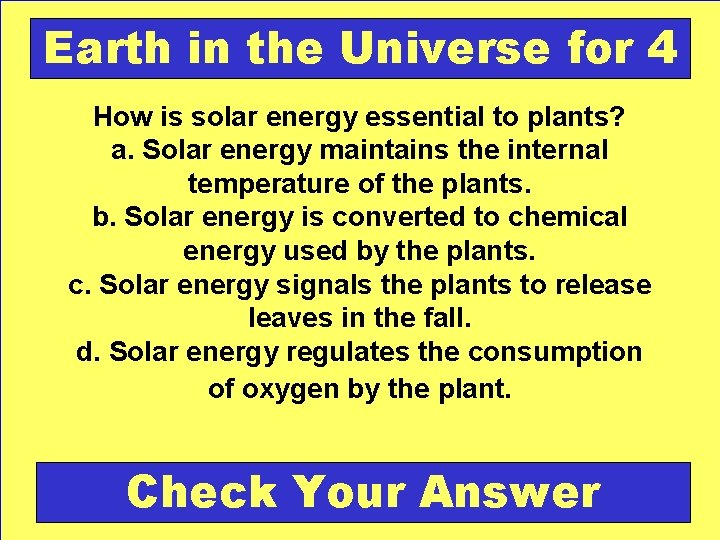 Earth in the Universe for 4 How is solar energy essential to plants? a.