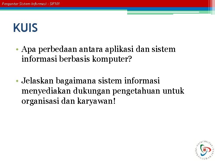Pengantar Sistem Informasi – SIF 101 KUIS • Apa perbedaan antara aplikasi dan sistem