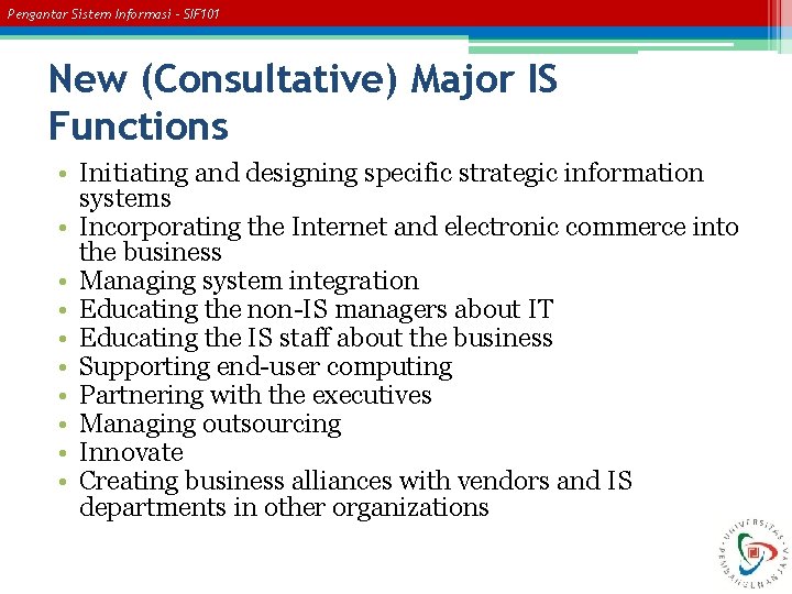 Pengantar Sistem Informasi – SIF 101 New (Consultative) Major IS Functions • Initiating and