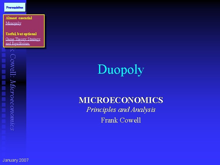 Prerequisites Almost essential Monopoly Frank Cowell: Microeconomics Useful, but optional Game Theory: Strategy and