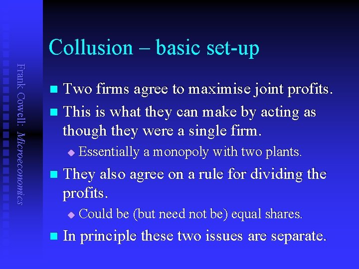 Collusion – basic set-up Frank Cowell: Microeconomics Two firms agree to maximise joint profits.