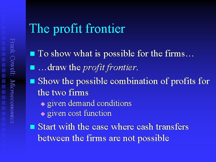 The profit frontier Frank Cowell: Microeconomics To show what is possible for the firms…