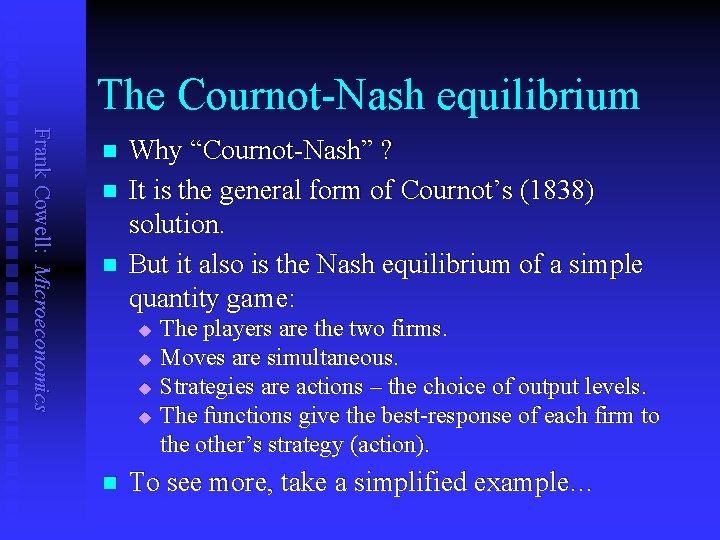 The Cournot-Nash equilibrium Frank Cowell: Microeconomics n n n Why “Cournot-Nash” ? It is