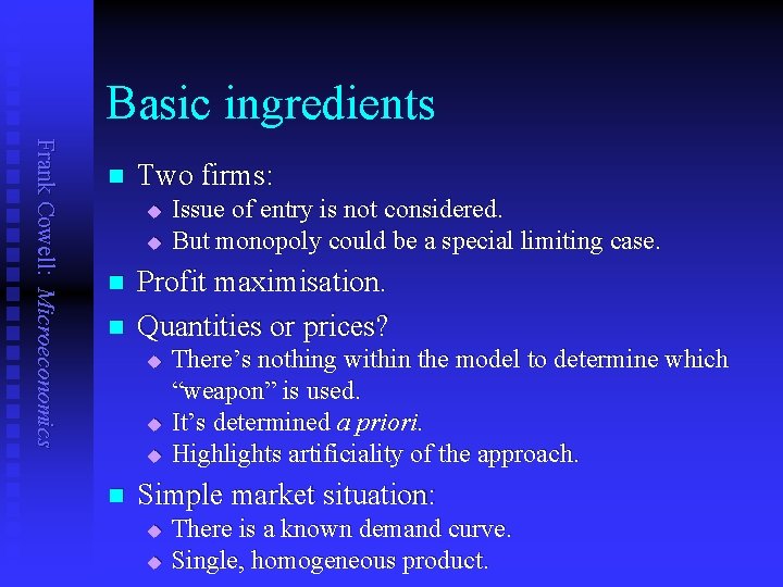 Basic ingredients Frank Cowell: Microeconomics n Two firms: u u n n Profit maximisation.