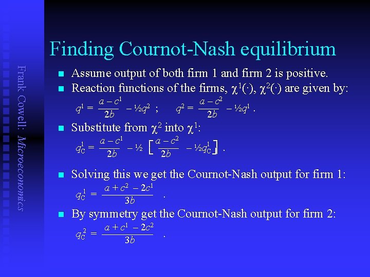 Finding Cournot-Nash equilibrium Frank Cowell: Microeconomics n n Assume output of both firm 1