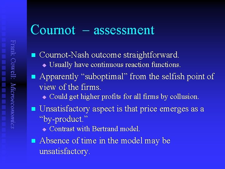 Cournot assessment Frank Cowell: Microeconomics n Cournot-Nash outcome straightforward. u n Apparently “suboptimal” from