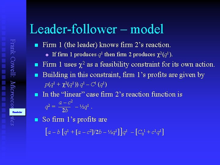 Leader-follower – model Frank Cowell: Microeconomics n Firm 1 (the leader) knows firm 2’s