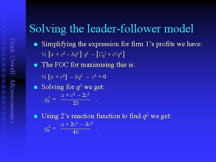 Solving the leader-follower model Frank Cowell: Microeconomics n n Simplifying the expression for firm
