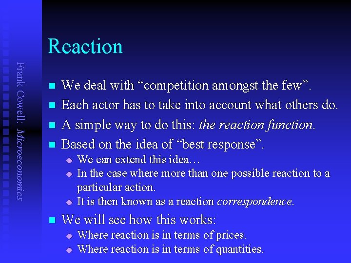 Reaction Frank Cowell: Microeconomics n n We deal with “competition amongst the few”. Each