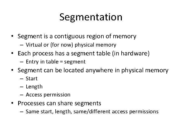 Segmentation • Segment is a contiguous region of memory – Virtual or (for now)