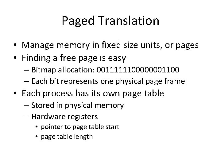 Paged Translation • Manage memory in fixed size units, or pages • Finding a