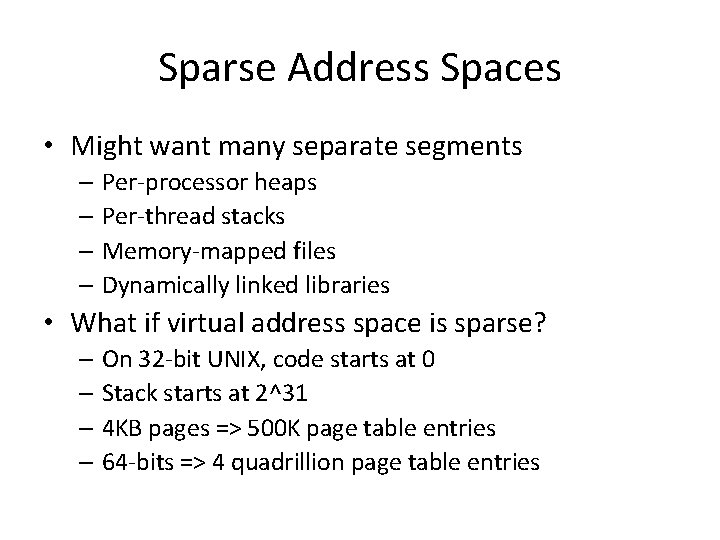 Sparse Address Spaces • Might want many separate segments – Per-processor heaps – Per-thread