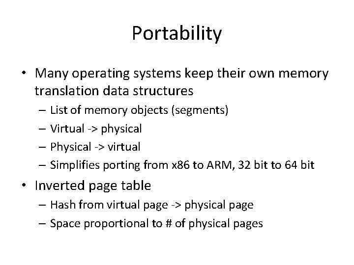 Portability • Many operating systems keep their own memory translation data structures – List