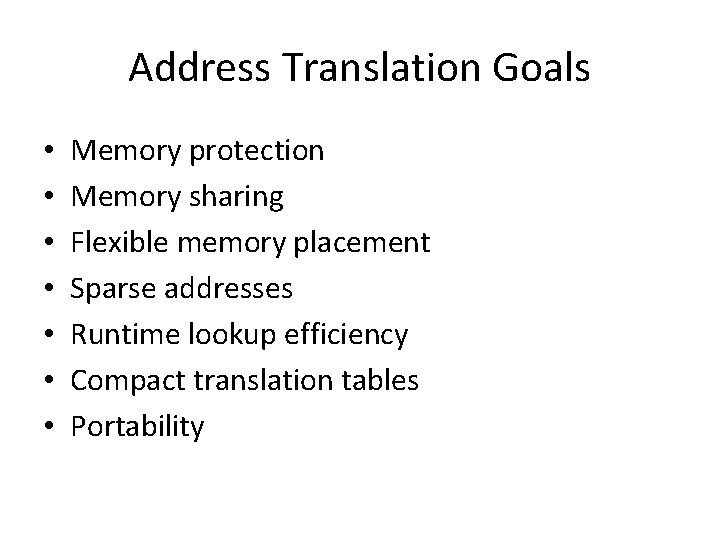 Address Translation Goals • • Memory protection Memory sharing Flexible memory placement Sparse addresses