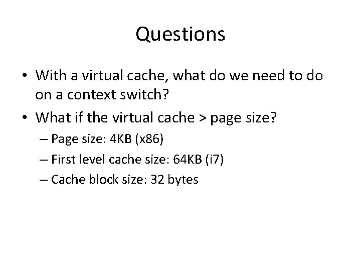 Questions • With a virtual cache, what do we need to do on a