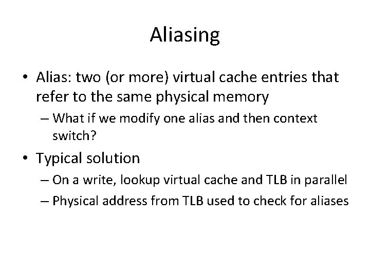 Aliasing • Alias: two (or more) virtual cache entries that refer to the same