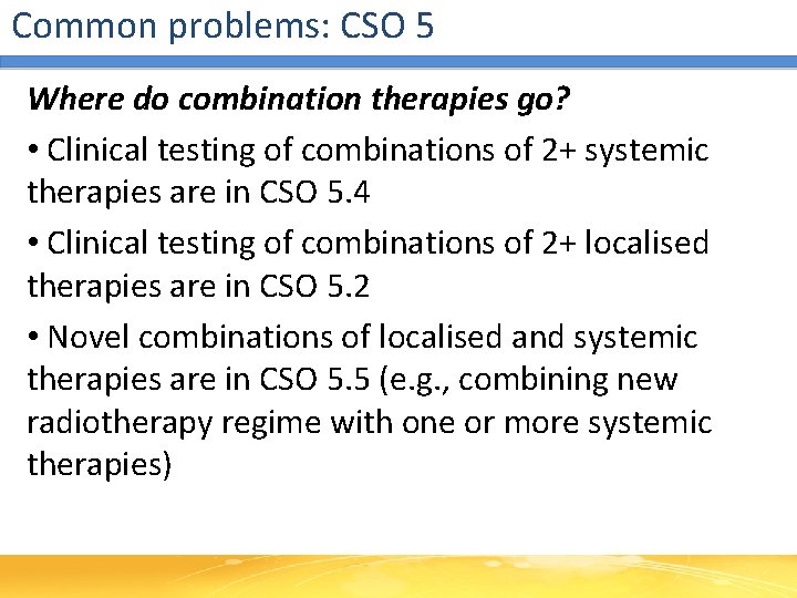 Common problems: CSO 5 Where do combination therapies go? • Clinical testing of combinations