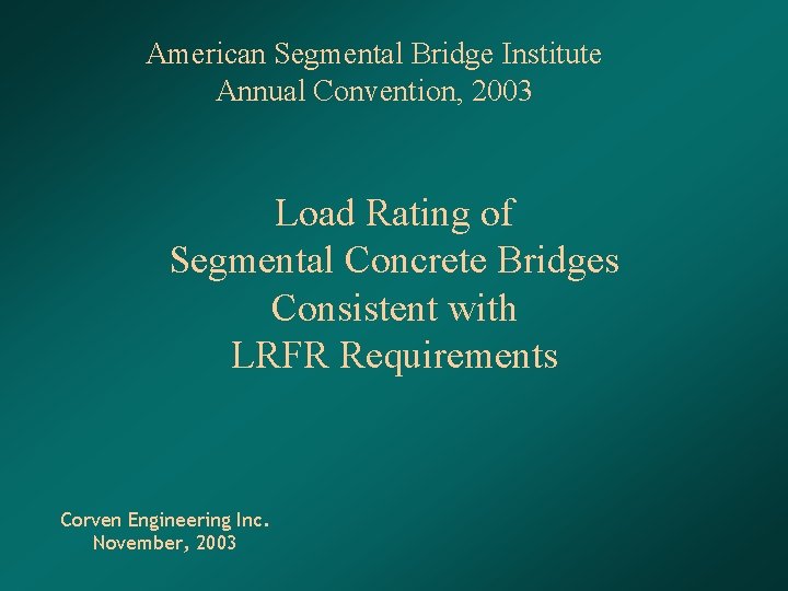 American Segmental Bridge Institute Annual Convention, 2003 Load Rating of Segmental Concrete Bridges Consistent