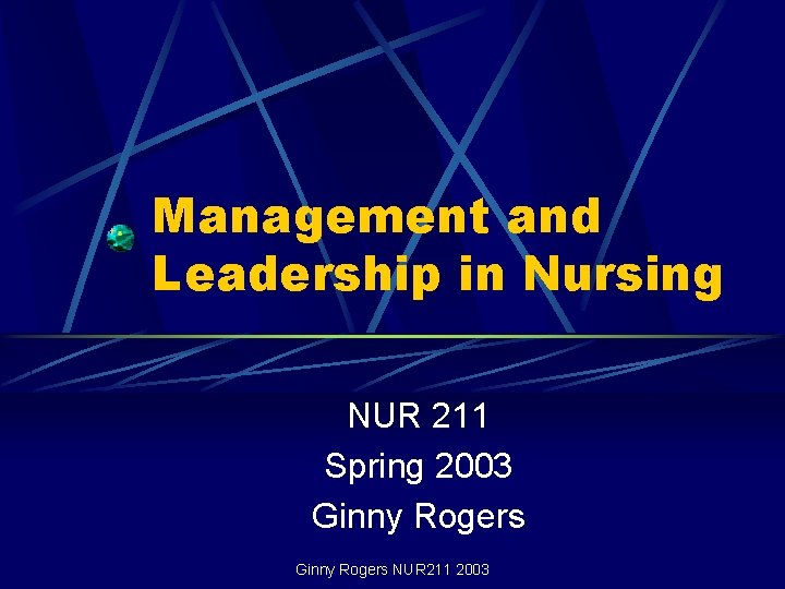 Management and Leadership in Nursing NUR 211 Spring 2003 Ginny Rogers NUR 211 2003