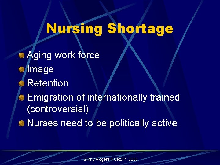 Nursing Shortage Aging work force Image Retention Emigration of internationally trained (controversial) Nurses need