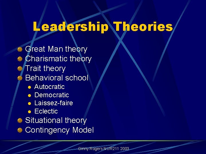 Leadership Theories Great Man theory Charismatic theory Trait theory Behavioral school l l Autocratic