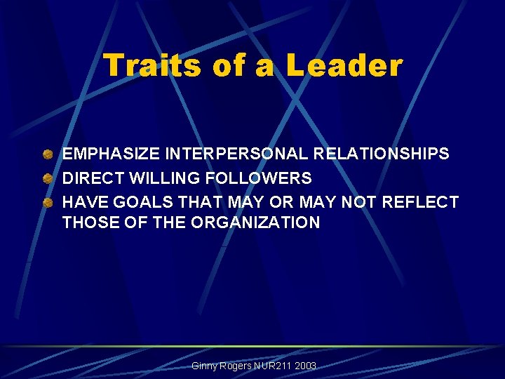 Traits of a Leader EMPHASIZE INTERPERSONAL RELATIONSHIPS DIRECT WILLING FOLLOWERS HAVE GOALS THAT MAY