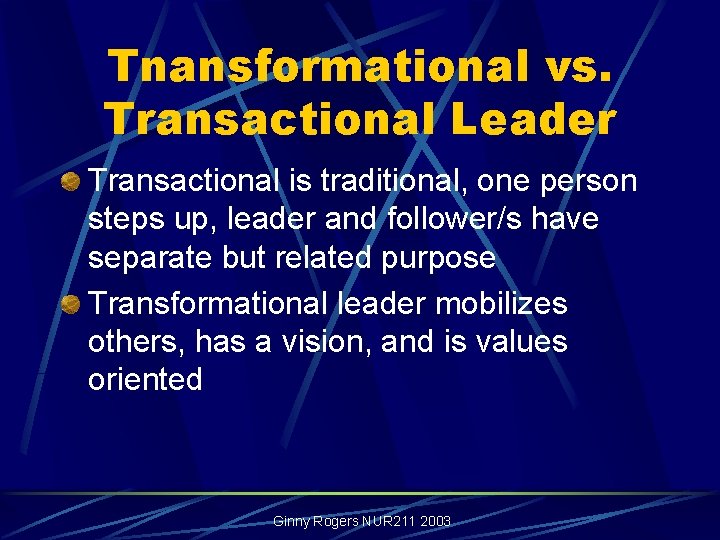 Tnansformational vs. Transactional Leader Transactional is traditional, one person steps up, leader and follower/s