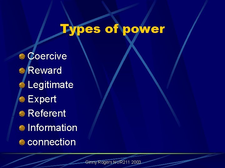 Types of power Coercive Reward Legitimate Expert Referent Information connection Ginny Rogers NUR 211