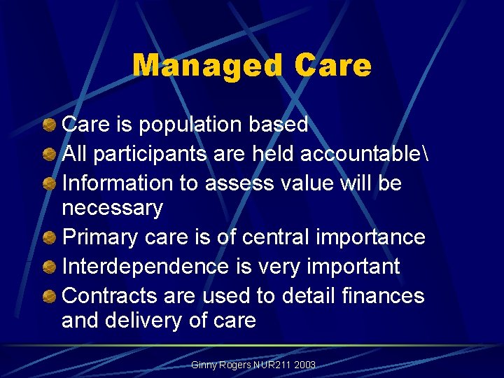 Managed Care is population based All participants are held accountable Information to assess value