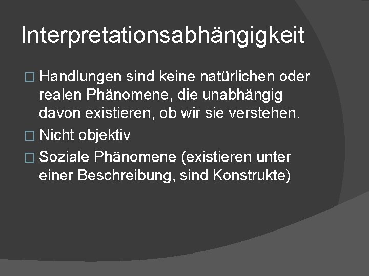 Interpretationsabhängigkeit � Handlungen sind keine natürlichen oder realen Phänomene, die unabhängig davon existieren, ob