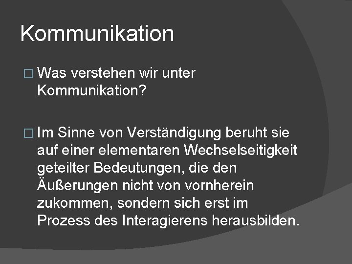 Kommunikation � Was verstehen wir unter Kommunikation? � Im Sinne von Verständigung beruht sie