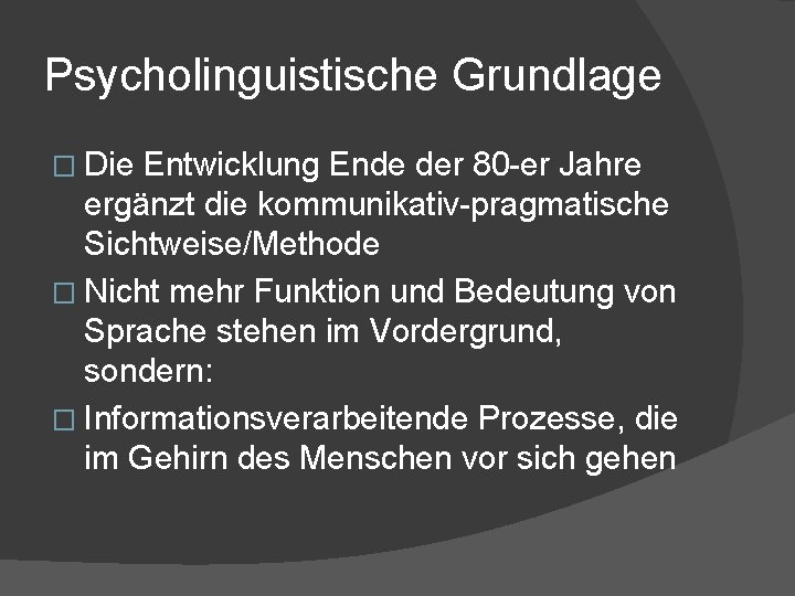 Psycholinguistische Grundlage � Die Entwicklung Ende der 80 -er Jahre ergänzt die kommunikativ-pragmatische Sichtweise/Methode