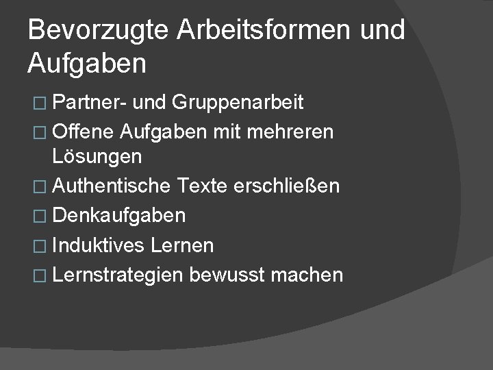 Bevorzugte Arbeitsformen und Aufgaben � Partner- und Gruppenarbeit � Offene Aufgaben mit mehreren Lösungen