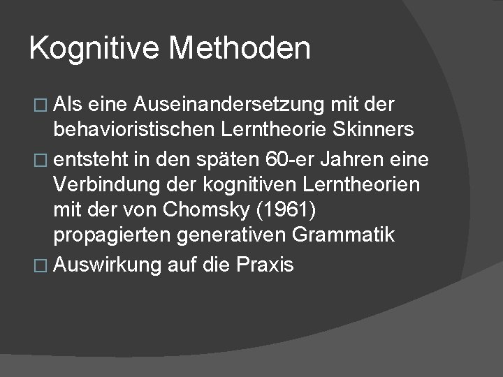 Kognitive Methoden � Als eine Auseinandersetzung mit der behavioristischen Lerntheorie Skinners � entsteht in