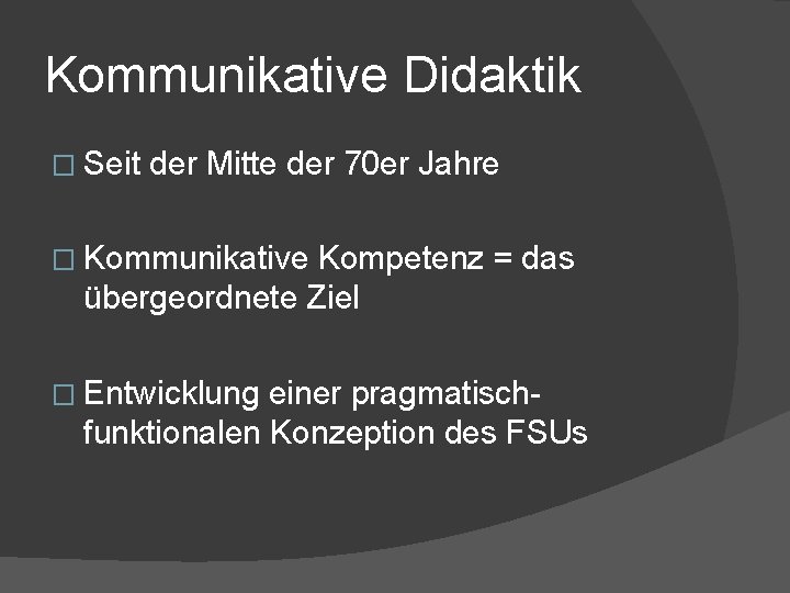 Kommunikative Didaktik � Seit der Mitte der 70 er Jahre � Kommunikative Kompetenz =