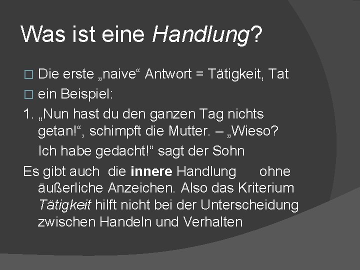 Was ist eine Handlung? Die erste „naive“ Antwort = Tätigkeit, Tat � ein Beispiel: