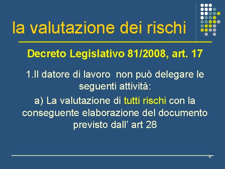 la valutazione dei rischi Decreto Legislativo 81/2008, art. 17 1. Il datore di lavoro