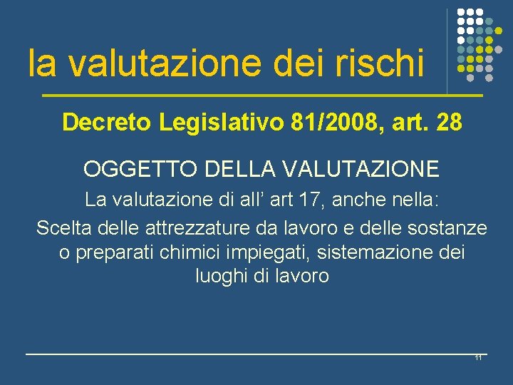 la valutazione dei rischi Decreto Legislativo 81/2008, art. 28 OGGETTO DELLA VALUTAZIONE La valutazione