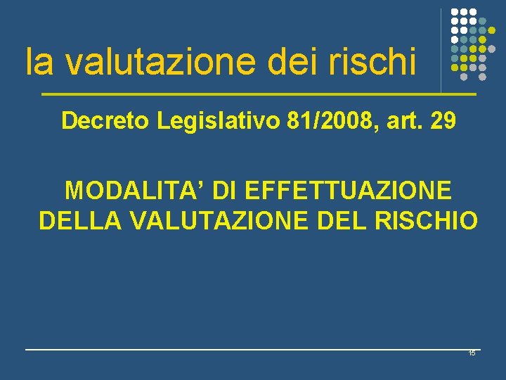 la valutazione dei rischi Decreto Legislativo 81/2008, art. 29 MODALITA’ DI EFFETTUAZIONE DELLA VALUTAZIONE