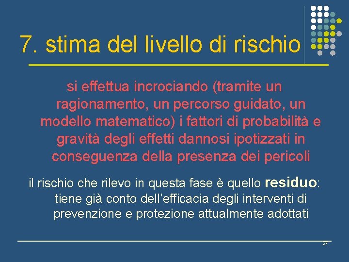 7. stima del livello di rischio si effettua incrociando (tramite un ragionamento, un percorso