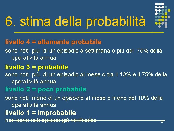 6. stima della probabilità livello 4 = altamente probabile sono noti più di un